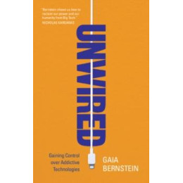 Unwired : Gaining Control Over Addictive Technologies