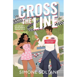 Cross the Line : a Must-Read, Sizzling-hot and Adrenaline Fuelled, Formula 1 Romance