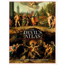 The Devil's Atlas : an Explorer's Guide to Heavens, Hells and Afterworlds