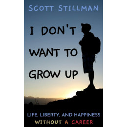 I Dont Want to Grow up : Life, Liberty, and Happiness. Without a Career. : 3