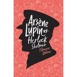 Adventures of a Gentleman Thief: Arsene Lupin vs Herlock Sholmes