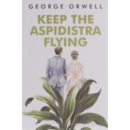 George Orwell: Keep the Aspidistra Flying