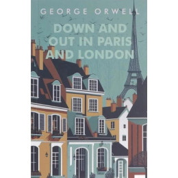 George Orwell: Down and out in Paris and London