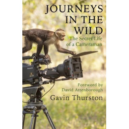 Journeys in the Wild : the Secret Life of a Cameraman