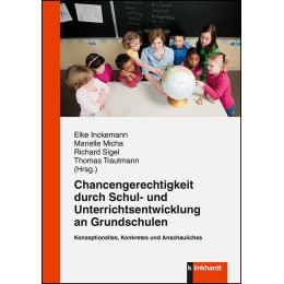 Chancengerechtigkeit Durch Schul- und Unterrichtsentwicklung an Grundschulen : Konzeptionelles, Konkretes und Anschauliches