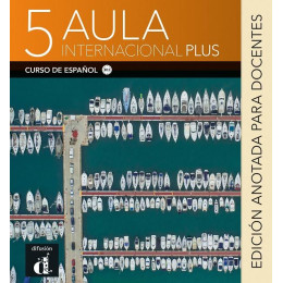 Aula Internacional Plus 5  Edicion Anotada Para el Docentes