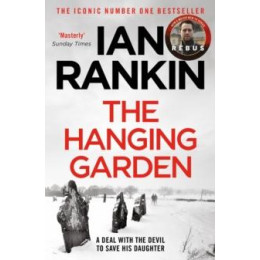 The Hanging Garden : the Number one Bestselling Series That Inspired bbc One’s Rebus