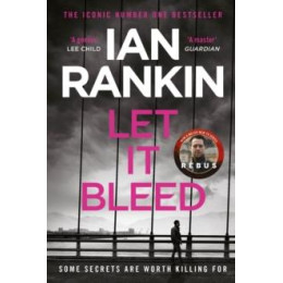 Let it Bleed : the Number one Bestselling Series That Inspired bbc One’s Rebus