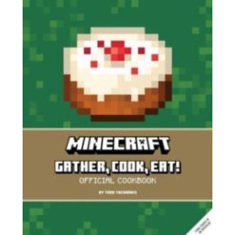 Minecraft: Gather, Cook, Eat! an Official Cookbook