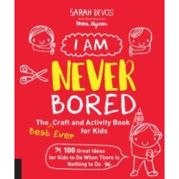 I am Never Bored: the Best Ever Craft and Activity Book for Kids