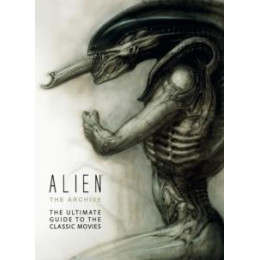 Alien: the Archive-the Ultimate Guide to the Classic Movies