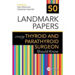 50 Landmark Papers Every Thyroid and Parathyroid Surgeon Should Know