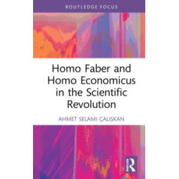 Homo Faber and Homo Economicus in the Scientific Revolution