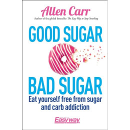 Good Sugar bad Sugar: eat Yourself Free From Sugar and Carb Addiction