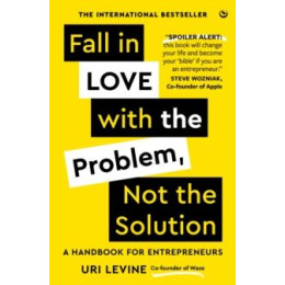 Fall in Love With the Problem, not the Solution