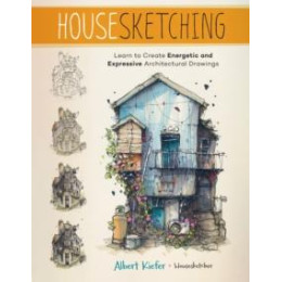 Housesketching : Learn to Create Energetic and Expressive Architectural Drawings