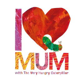 I Love my mum With the Very Hungry Caterpillar hc