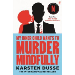 My Inner Child Wants to Murder Mindfully