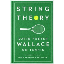 String Theory: David Foster Wallace on Tennis