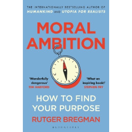 Moral Ambition : how to Find Your Purpose pb