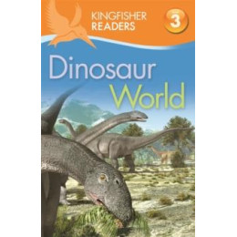 Kingfisher Readers: Dinosaur World (Level 3: Reading Alone With Some Help)
