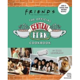 Friends: the Official Central Perk Cookbook (Classic tv Cookbooks, 90s tv)