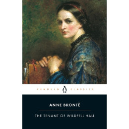 Penguin Classics : Penguin Classics the Tenant of Wildfell Hall