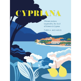 Cypriana : Vibrant Recipes Inspired by the Food of Greece & Cyprus hc