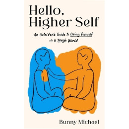 Hello, Higher Self : an Outsiders Guide to Loving Yourself in a Tough World
