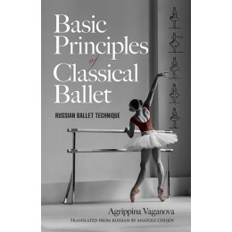 Basic Principles of Classical Ballet: Russian Ballet Technique