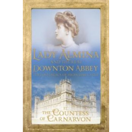 Lady Almina and the Real Downton Abbey