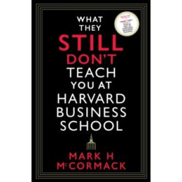What They Still Don’t Teach you at Harvard Business School