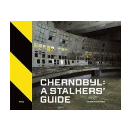 Chernobyl: a Stalkers’ Guide