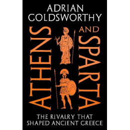 Athens and Sparta : the Rivalry That Shaped Ancient Greece tpb