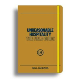 Unreasonable Hospitality: the Field Guide
