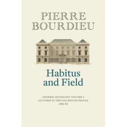 Habitus and Field : General Sociology, Volume 2 (1982-1983)