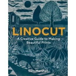 Linocut : a Creative Guide to Making Beautiful Prints
