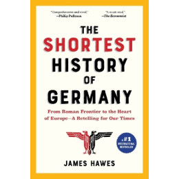 The Shortest History of Germany : From Roman Frontier to the Heart of Europe - a Retelling for our t pb