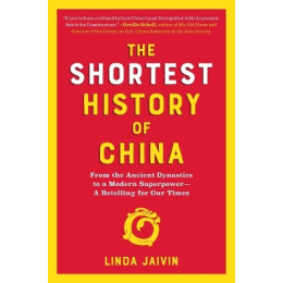 The Shortest History of China : From the Ancient Dynasties to a Modern Superpower - a Retelling for pb