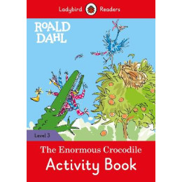 Ladybird Readers Level 3 - Roald Dahl - the Enormous Crocodile Activity Book (Elt Graded Reader)