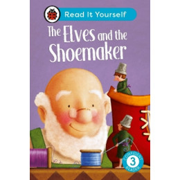 The Elves and the Shoemaker: Read it Yourself - Level 3 Confident Reader hc