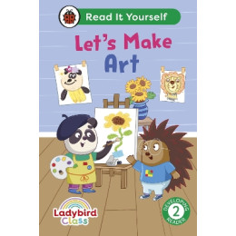 Ladybird Class Lets Make Art: Read it Yourself - Level 2 Developing Reader hc