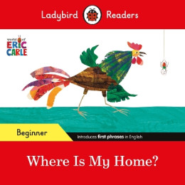 Ladybird Readers Beginner Level - Eric Carle - Where is my Home? (Elt Graded Reader)