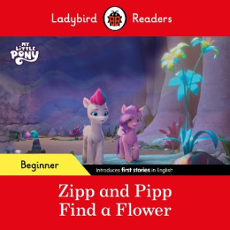 Ladybird Readers Beginner Level – my Little Pony – Zipp and Pipp Find a Flower (Elt Graded Reader)