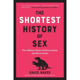 The Shortest History of sex : two Billion Years of Procreation and Recreation pb