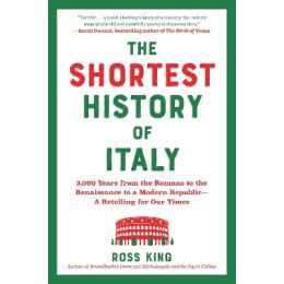 The Shortest History of Italy : 3,000 Years From the Romans to the Renaissance to a Modern Republic pb