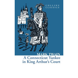 Collins Classics : a Connecticut Yankee in Arthurs Court pb a