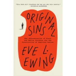 Original Sins : the (Mis)education of Black and Native Children and the Construction of American Racism