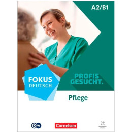 Fokus Deutsch - Profis Gesucht - Pflege A2/b1