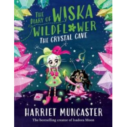 Diary of Wiska Wildflower: the Crystal Cave-new Bestselling 7+ Series From the Creator of Isadora Moon, Told in Diary Format!
